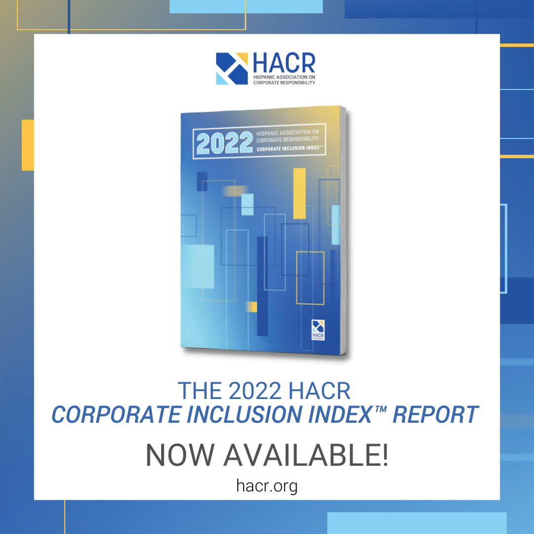 The 2022 Hispanic Association on Corporate Responsibility’s Corporate Inclusion Index™ Report